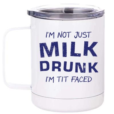 I'm Not Just Milk Drunk I'm Tit Faced 12 oz Stainless Steel Tumbler Cup