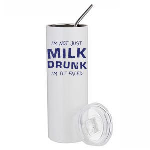 I'm Not Just Milk Drunk I'm Tit Faced Stainless Steel Tumbler