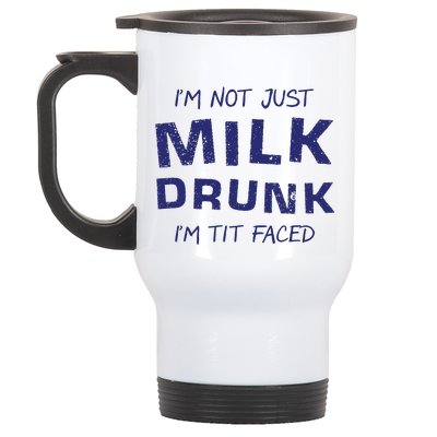 I'm Not Just Milk Drunk I'm Tit Faced Stainless Steel Travel Mug