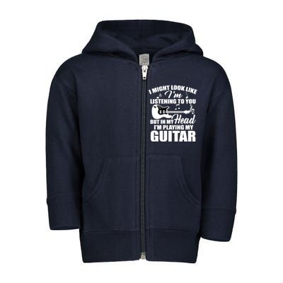 I'm Not Listing I'm Playing My Guitar Toddler Zip Fleece Hoodie