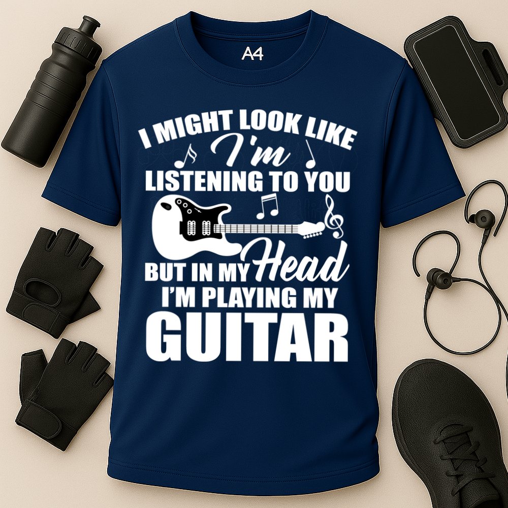 I'm Not Listing I'm Playing My Guitar Performance Shirt