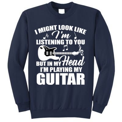 I'm Not Listing I'm Playing My Guitar Sweatshirt