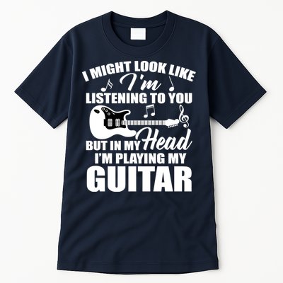 I'm Not Listing I'm Playing My Guitar Tall T-Shirt