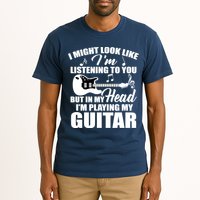 I'm Not Listing I'm Playing My Guitar Tall T-Shirt