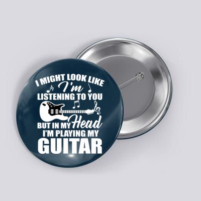 I'm Not Listing I'm Playing My Guitar Button