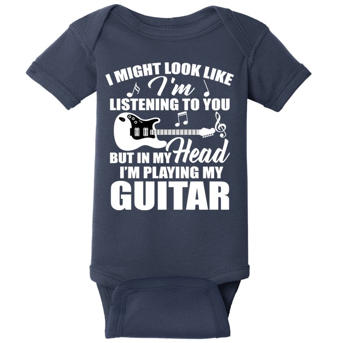 I'm Not Listing I'm Playing My Guitar Baby Bodysuit