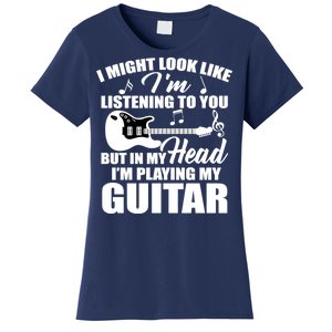 I'm Not Listing I'm Playing My Guitar Women's T-Shirt