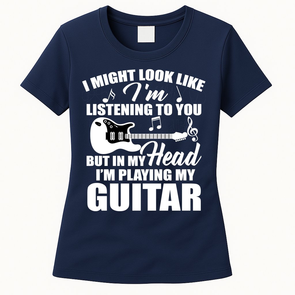 I'm Not Listing I'm Playing My Guitar Womens T-Shirt