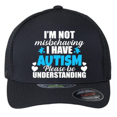 I'm Not Misbehaving I Have Autism Flexfit Unipanel Trucker Cap