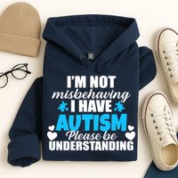 I'm Not Misbehaving I Have Autism Hoodie
