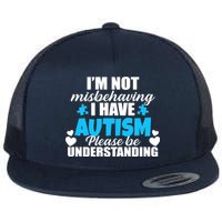 I'm Not Misbehaving I Have Autism Flat Bill Trucker Hat