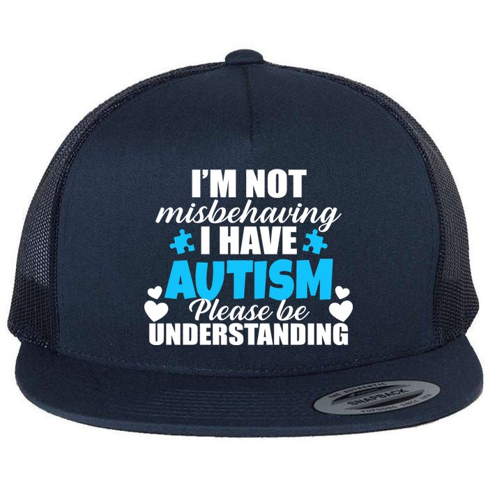 I'm Not Misbehaving I Have Autism Flat Bill Trucker Hat