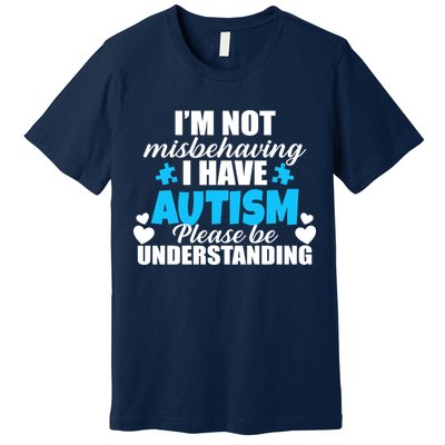 I'm Not Misbehaving I Have Autism Premium T-Shirt