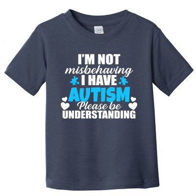 I'm Not Misbehaving I Have Autism Toddler T-Shirt
