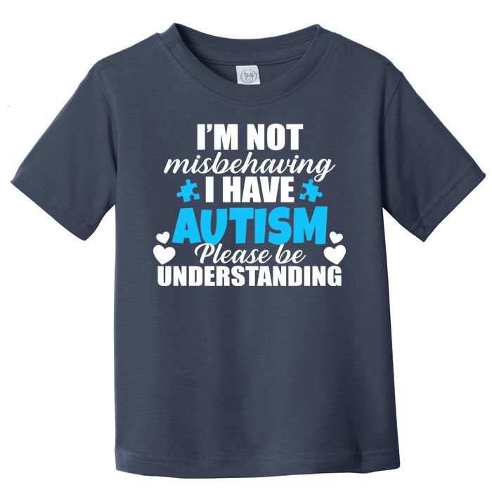 I'm Not Misbehaving I Have Autism Toddler T-Shirt