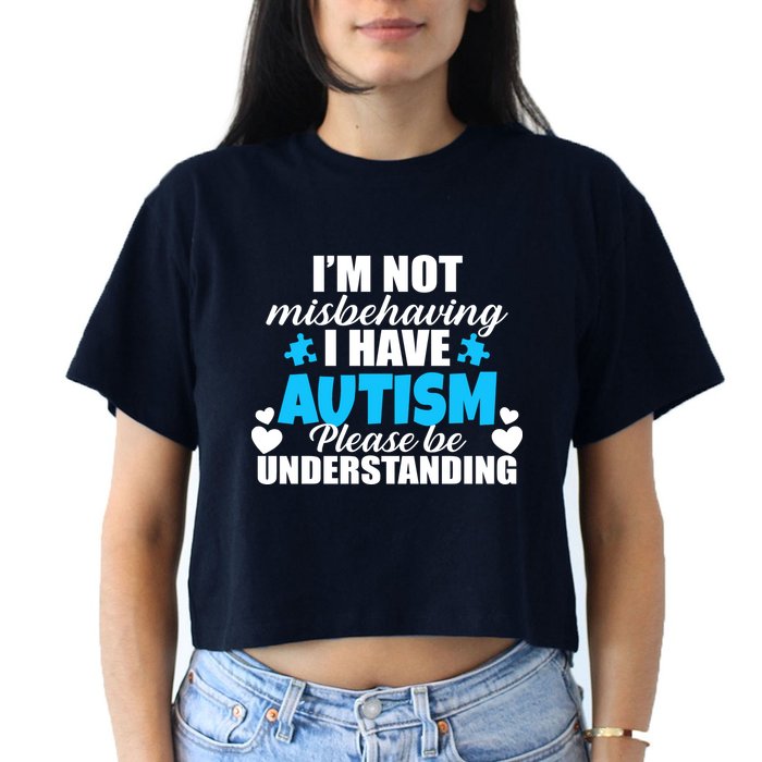 I'm Not Misbehaving I Have Autism Crop Top