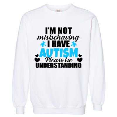 I'm Not Misbehaving I Have Autism Garment-Dyed Sweatshirt