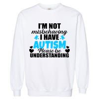 I'm Not Misbehaving I Have Autism Garment-Dyed Sweatshirt