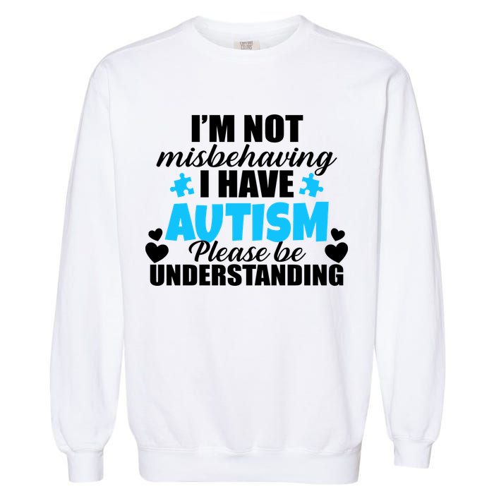 I'm Not Misbehaving I Have Autism Garment-Dyed Sweatshirt