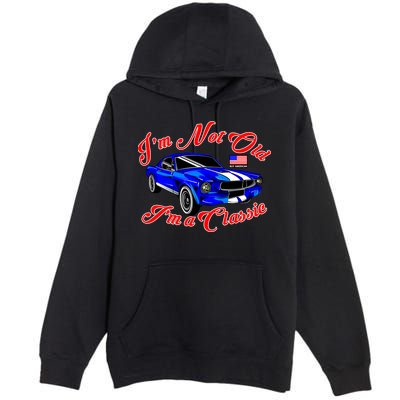 I'm Not Old I'm A Classic Buy American Premium Pullover Hoodie