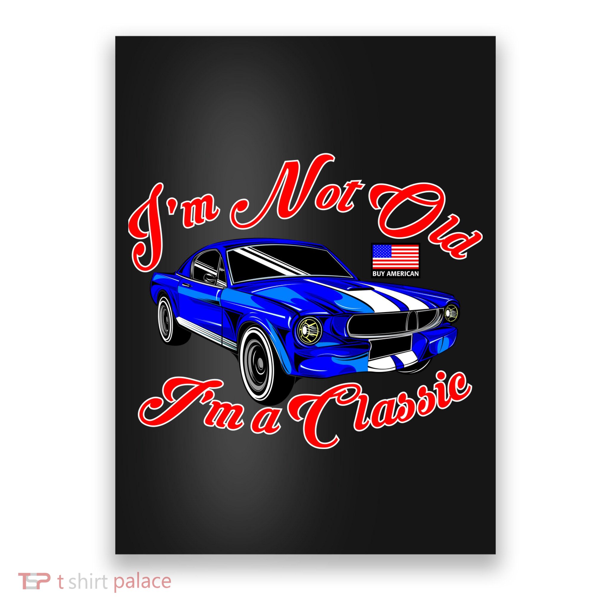 I'm Not Old I'm A Classic Buy American Poster