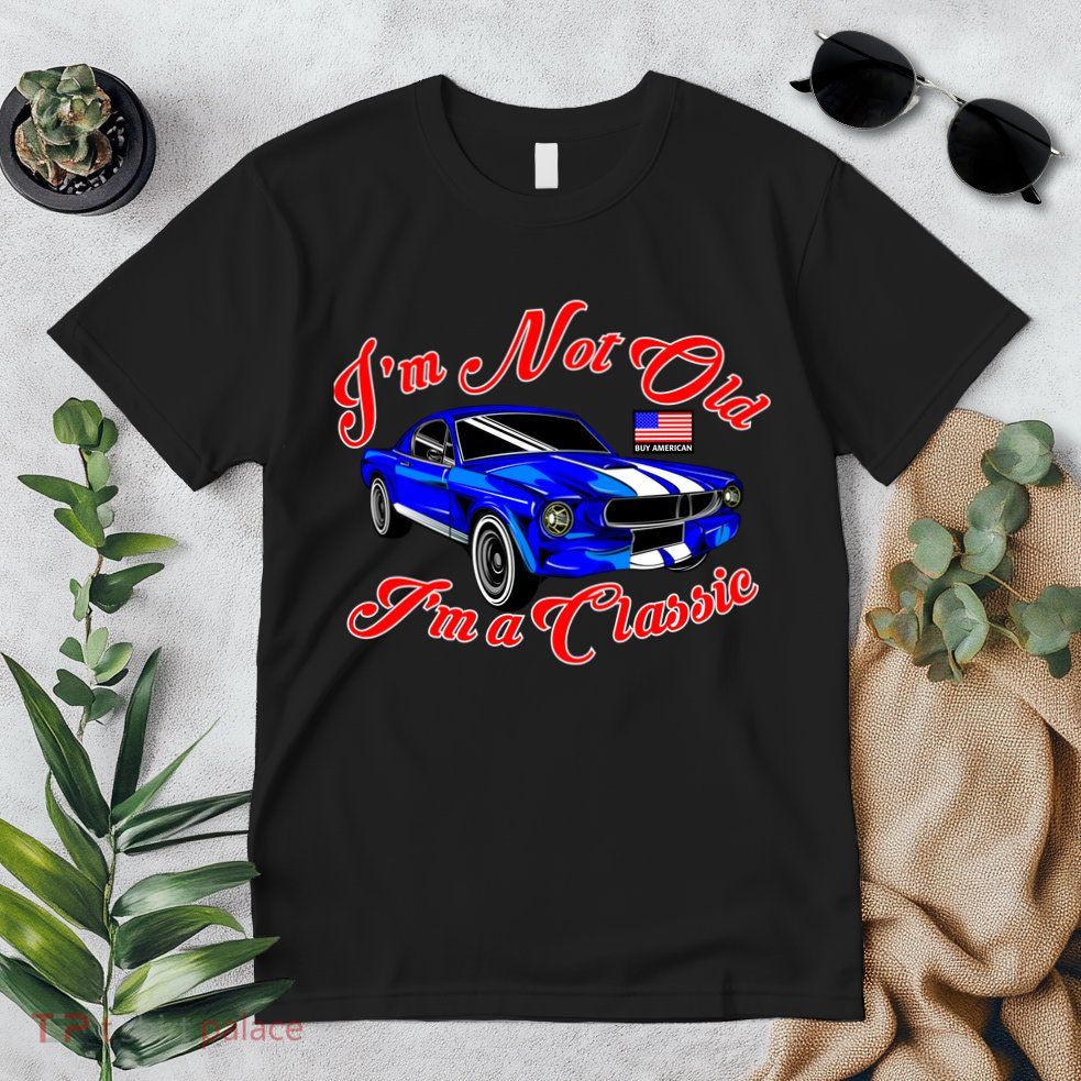 I'm Not Old I'm A Classic Buy American Premium T-Shirt