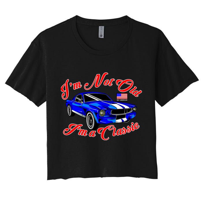 I'm Not Old I'm A Classic Buy American Women's Crop Top Tee