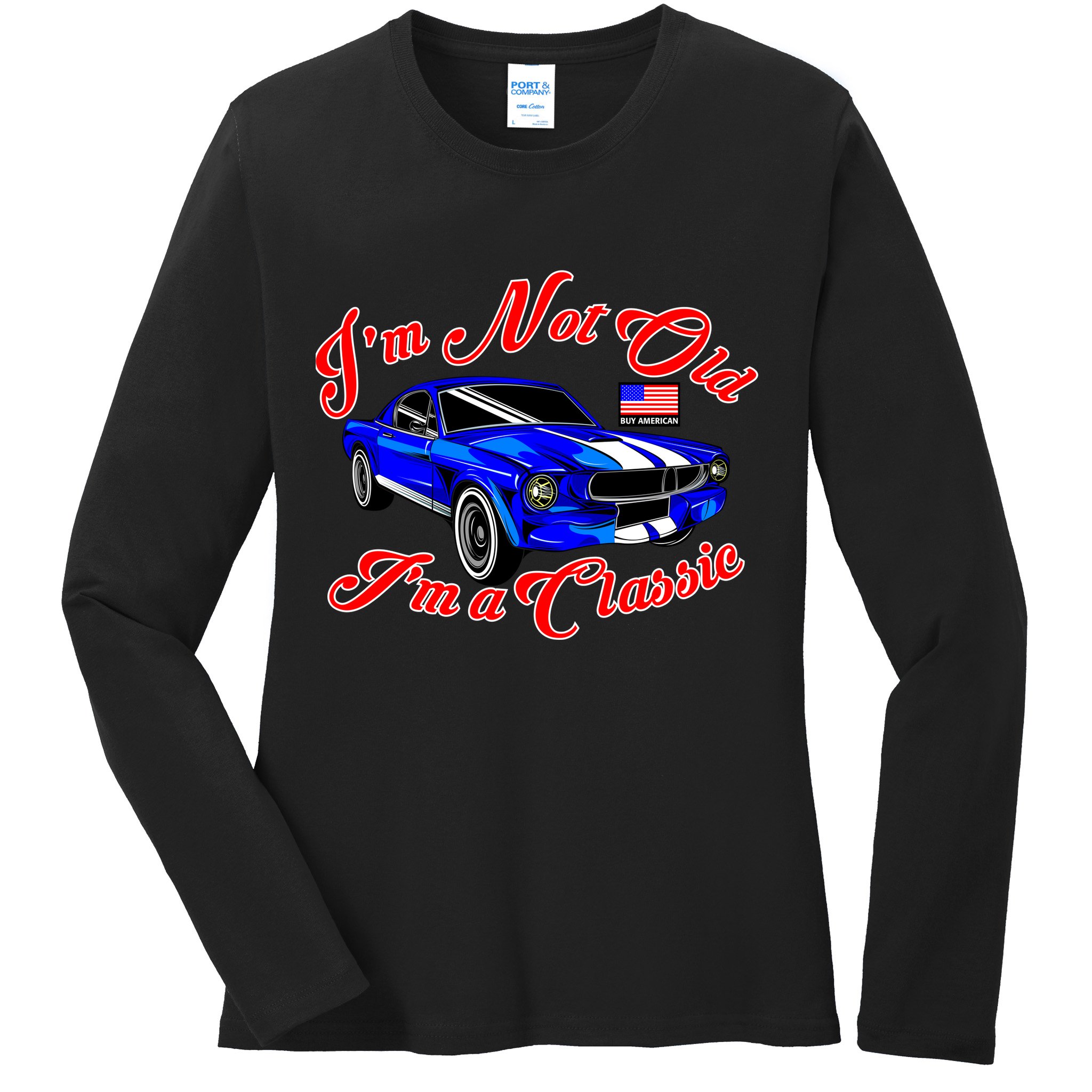 I'm Not Old I'm A Classic Buy American Ladies Long Sleeve Shirt