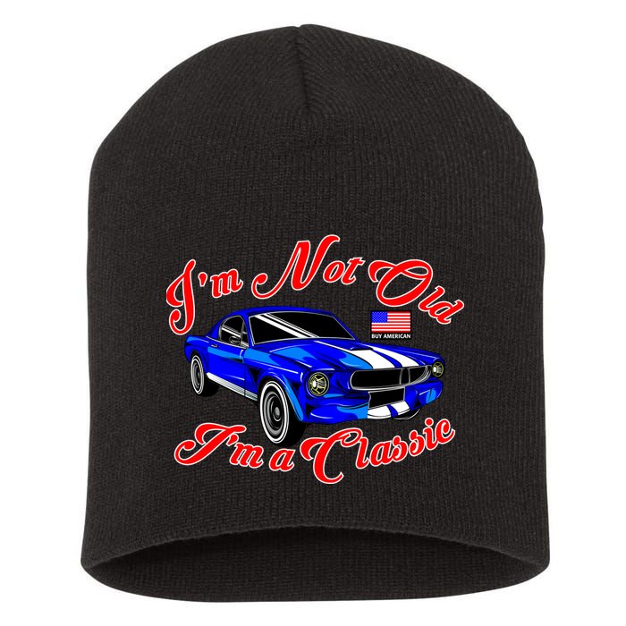 I'm Not Old I'm A Classic Buy American Short Acrylic Beanie