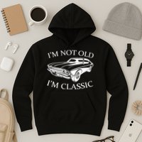 I'm Not Old I'm Classic Hoodie