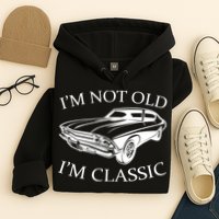 I'm Not Old I'm Classic Hoodie
