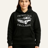 I'm Not Old I'm Classic Hoodie