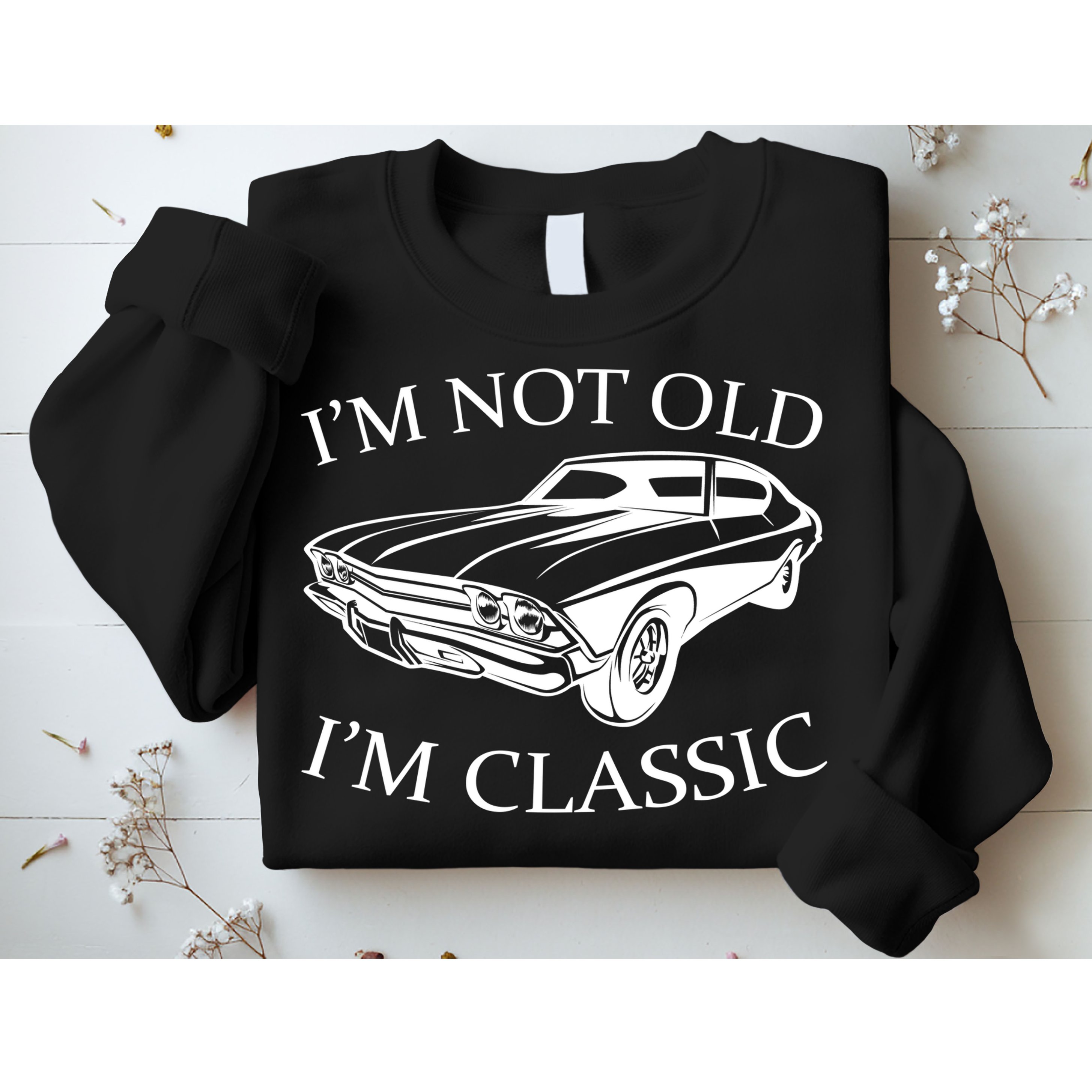 I'm Not Old I'm Classic Sweatshirt