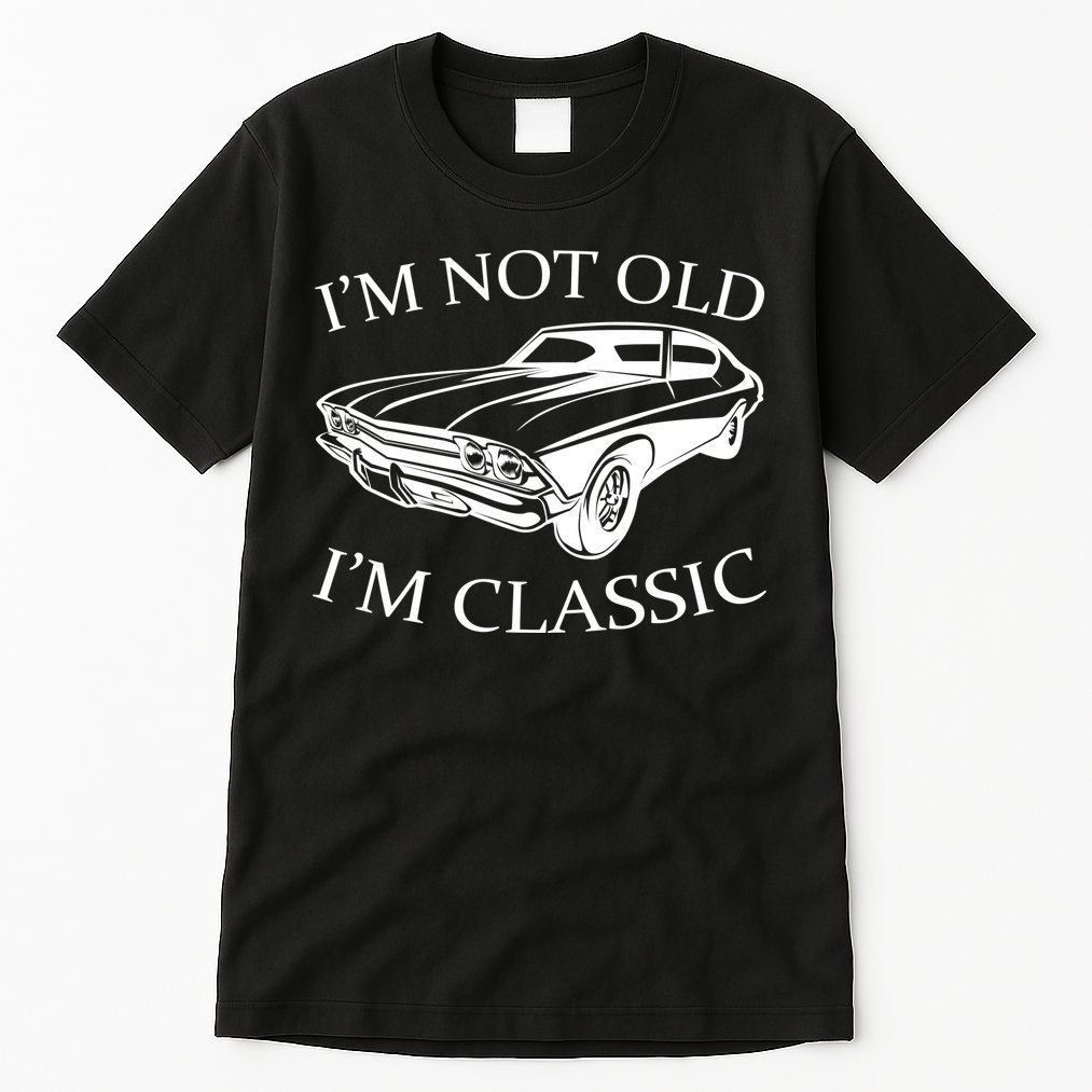 I'm Not Old I'm Classic Tall T-Shirt
