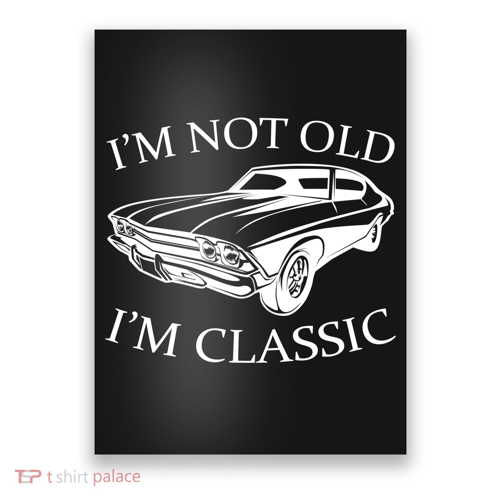 I'm Not Old I'm Classic Poster