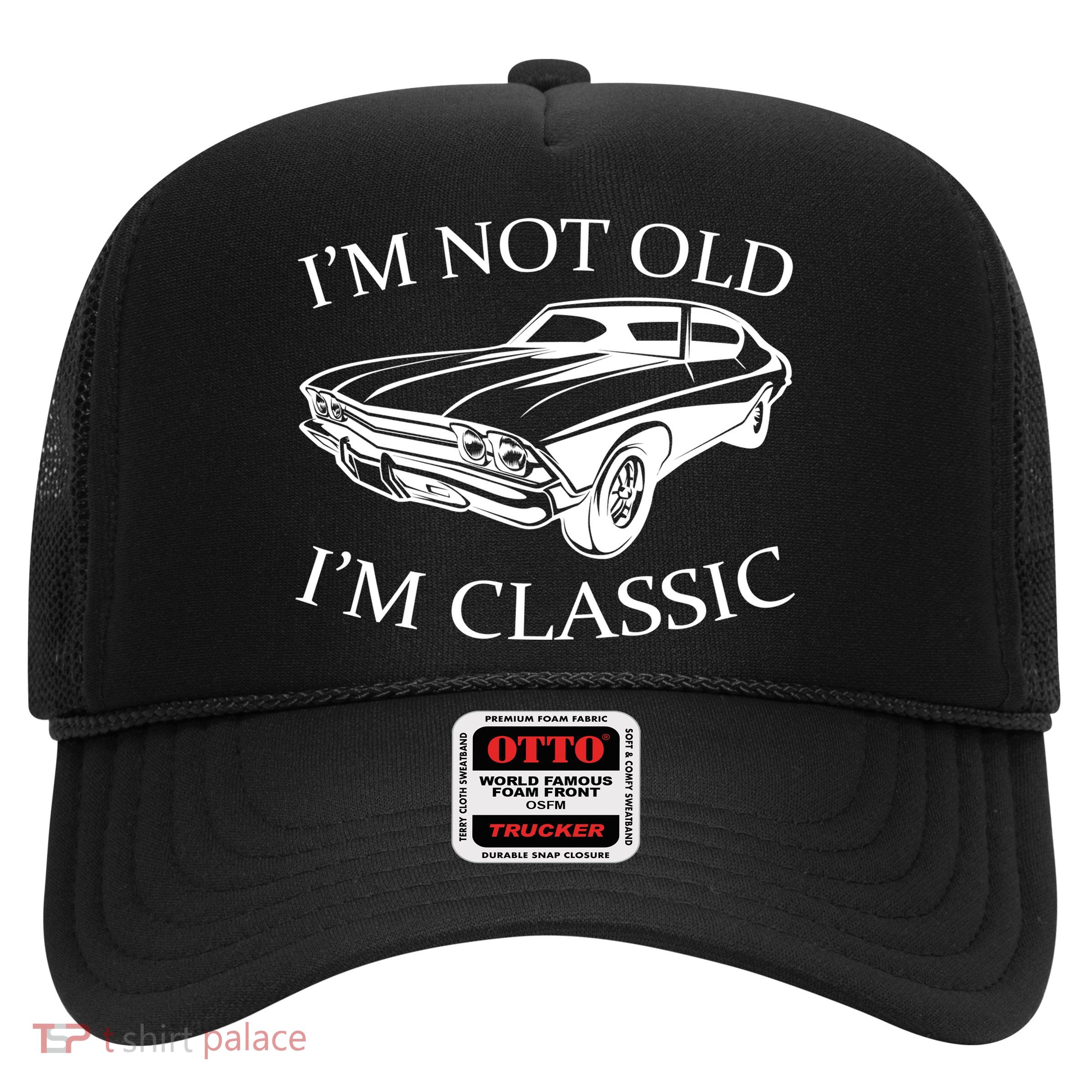 I'm Not Old I'm Classic Trucker Hat