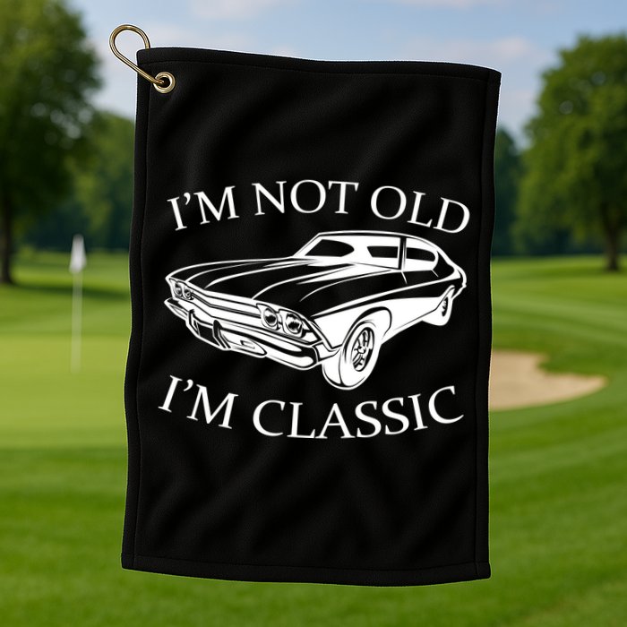 I'm Not Old I'm Classic Golf Towel