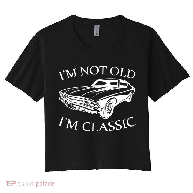 I'm Not Old I'm Classic Crop Top