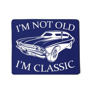 I'm Not Old I'm Classic Mousepad