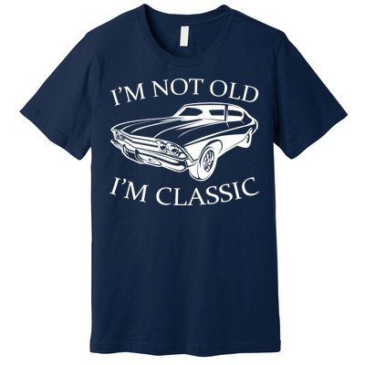 I'm Not Old I'm Classic Premium T-Shirt