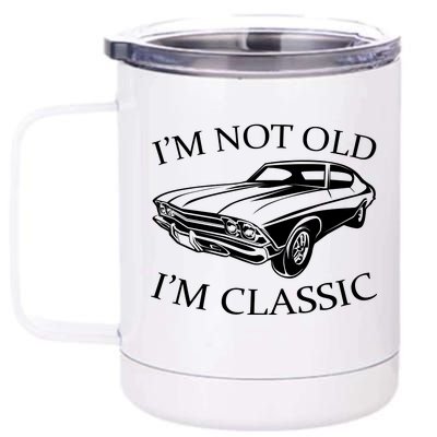 I'm Not Old I'm Classic 12 oz Stainless Steel Tumbler Cup