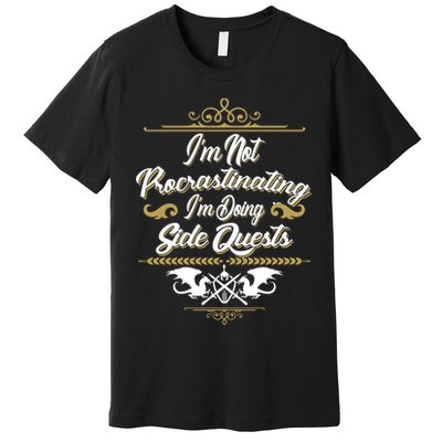 I'm Not Procrastinating I'm Doing Side Quests Premium T-Shirt