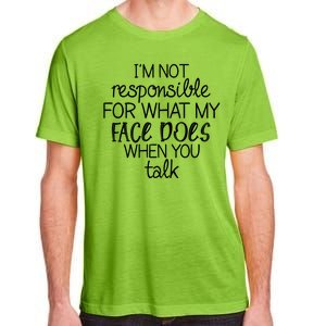 I'm Not Responsible For What My Face Does When You Talk Adult ChromaSoft Performance T-Shirt