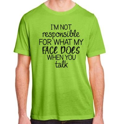 I'm Not Responsible For What My Face Does When You Talk Adult ChromaSoft Performance T-Shirt