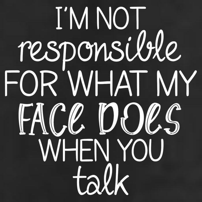 I'm Not Responsible For What My Face Does When You Talk Cool Comfort Performance Bucket Hat