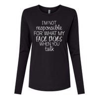 I'm Not Responsible For What My Face Does When You Talk Womens Cotton Relaxed Long Sleeve T-Shirt