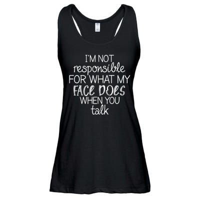 I'm Not Responsible For What My Face Does When You Talk Ladies Essential Flowy Tank