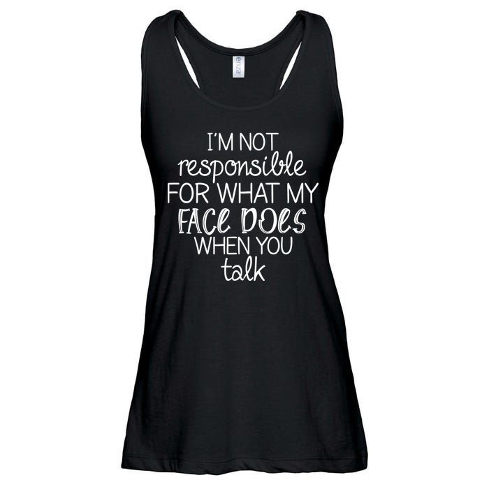 I'm Not Responsible For What My Face Does When You Talk Ladies Essential Flowy Tank