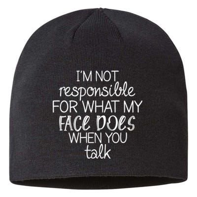 I'm Not Responsible For What My Face Does When You Talk Sustainable Beanie