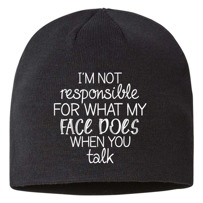 I'm Not Responsible For What My Face Does When You Talk Sustainable Beanie